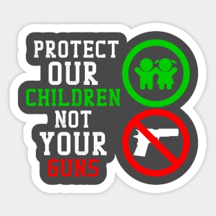 Protect our Children not your Guns Sticker
